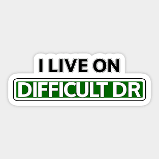 I live on Difficult Dr Sticker
